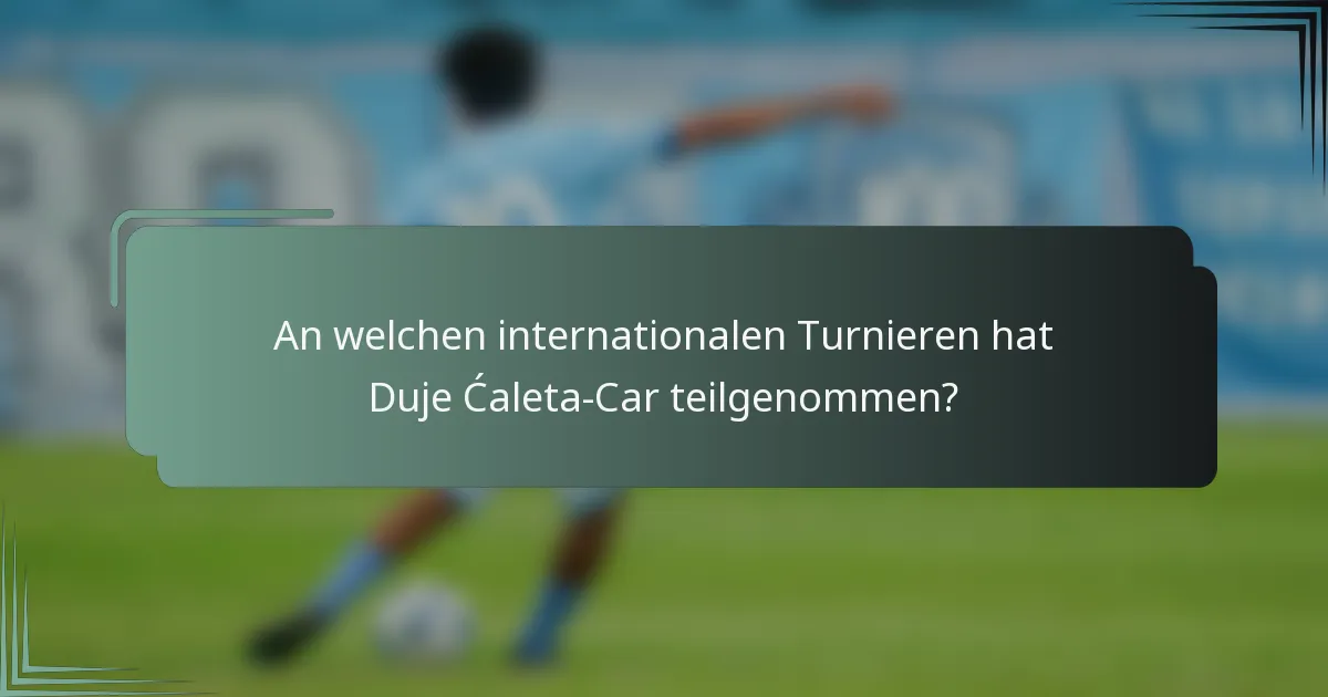 An welchen internationalen Turnieren hat Duje Ćaleta-Car teilgenommen?