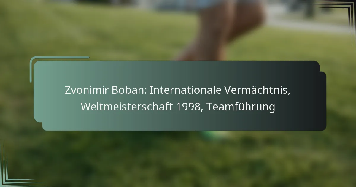 Zvonimir Boban: Internationale Vermächtnis, Weltmeisterschaft 1998, Teamführung