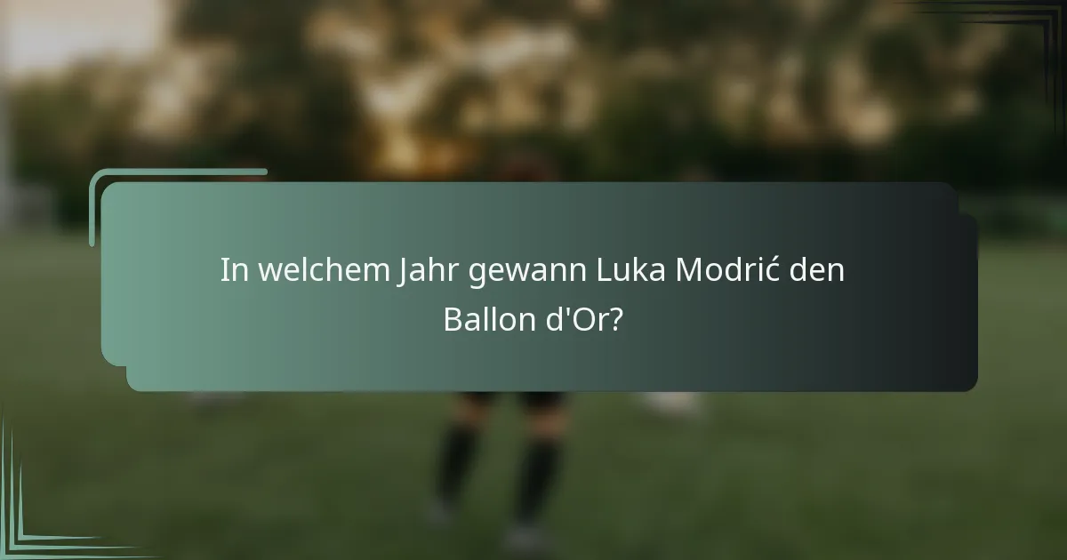 In welchem Jahr gewann Luka Modrić den Ballon d'Or?