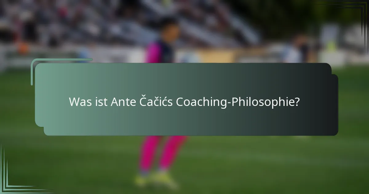 Was ist Ante Čačićs Coaching-Philosophie?
