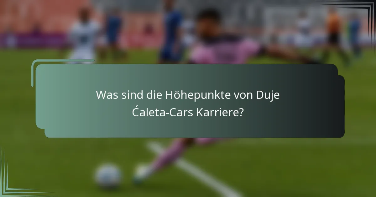 Was sind die Höhepunkte von Duje Ćaleta-Cars Karriere?