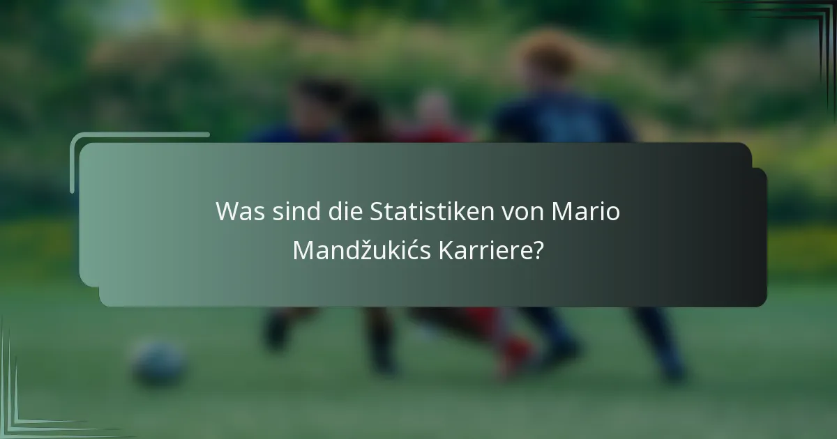 Was sind die Statistiken von Mario Mandžukićs Karriere?