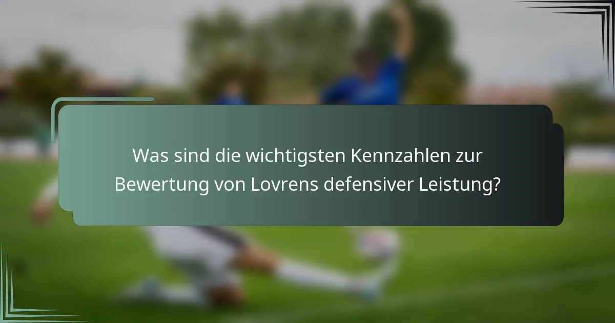 Was sind die wichtigsten Kennzahlen zur Bewertung von Lovrens defensiver Leistung?