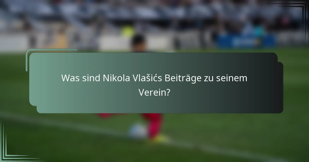 Was sind Nikola Vlašićs Beiträge zu seinem Verein?