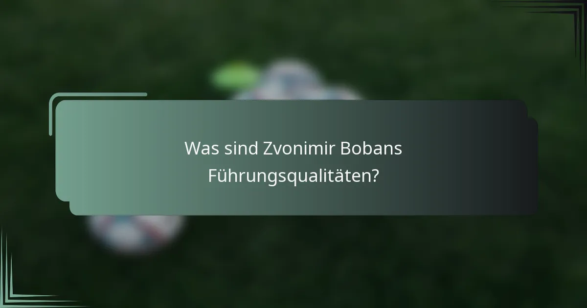 Was sind Zvonimir Bobans Führungsqualitäten?