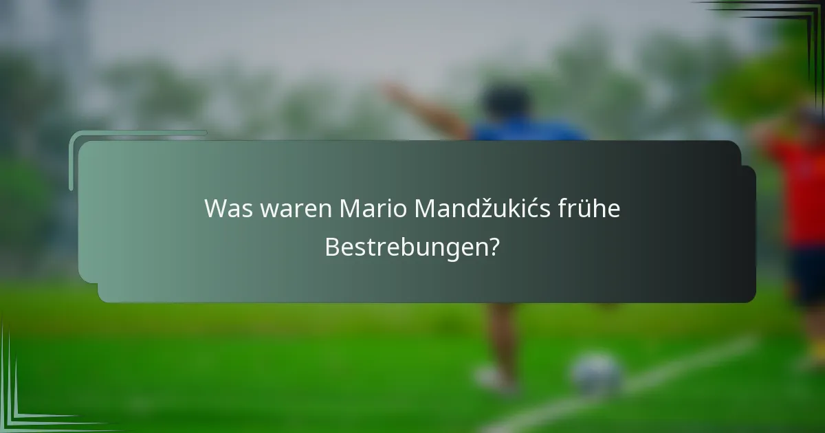 Was waren Mario Mandžukićs frühe Bestrebungen?