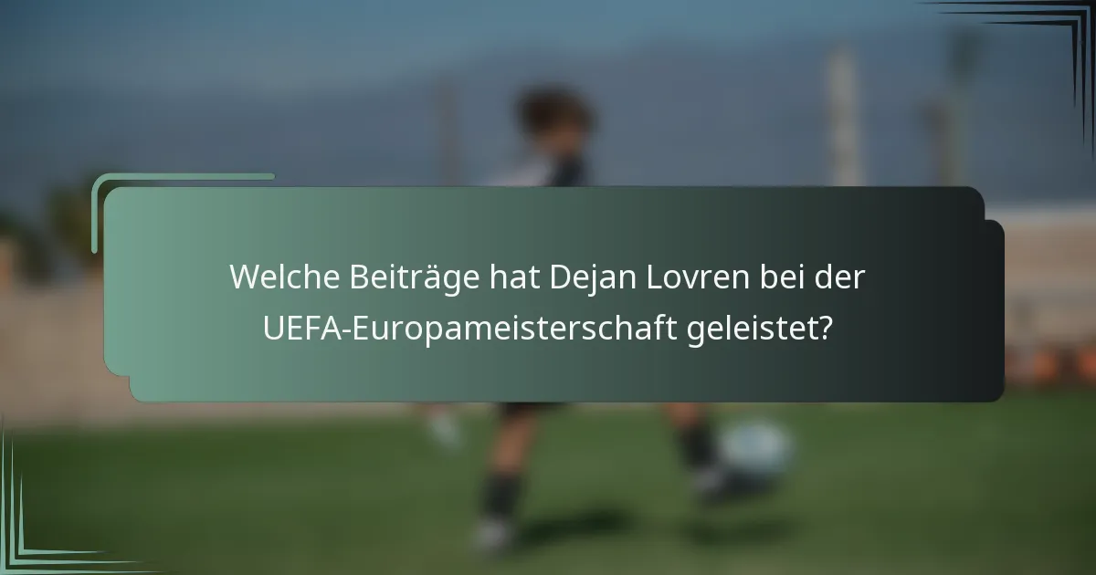 Welche Beiträge hat Dejan Lovren bei der UEFA-Europameisterschaft geleistet?