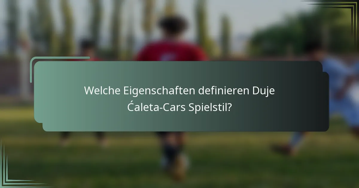 Welche Eigenschaften definieren Duje Ćaleta-Cars Spielstil?