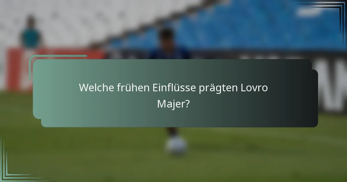 Welche frühen Einflüsse prägten Lovro Majer?