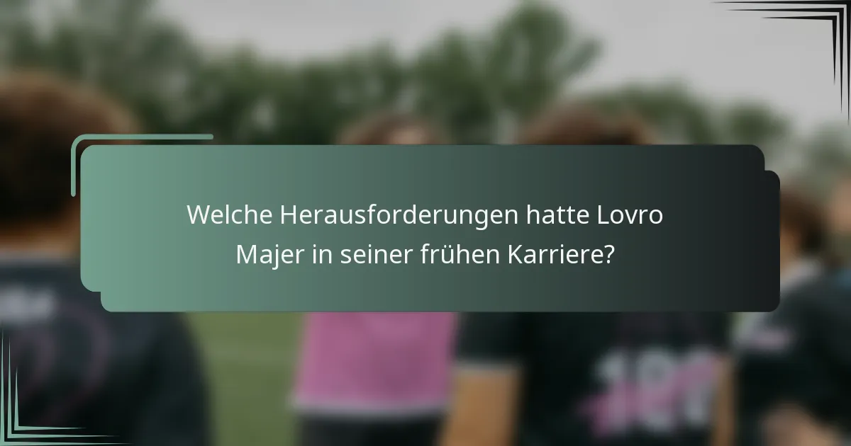Welche Herausforderungen hatte Lovro Majer in seiner frühen Karriere?