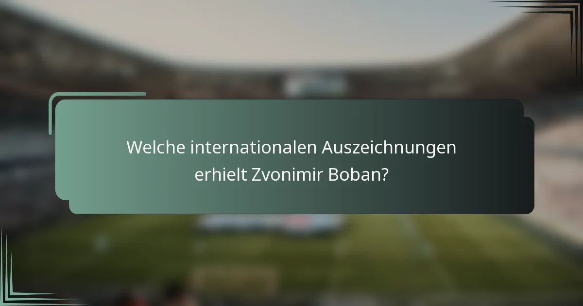 Welche internationalen Auszeichnungen erhielt Zvonimir Boban?