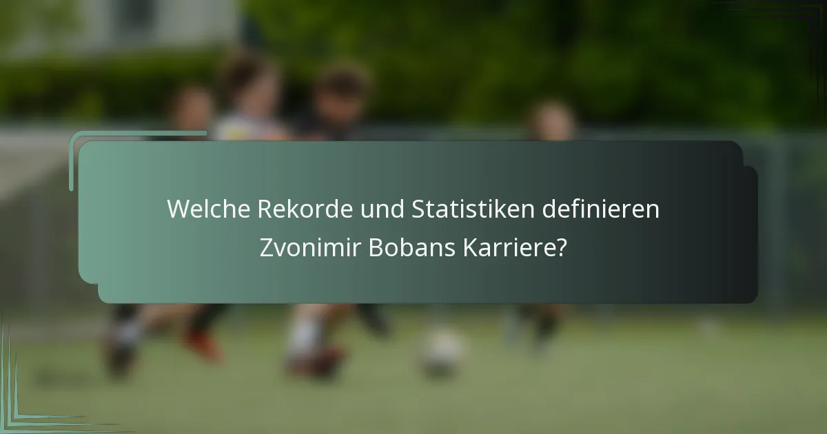 Welche Rekorde und Statistiken definieren Zvonimir Bobans Karriere?