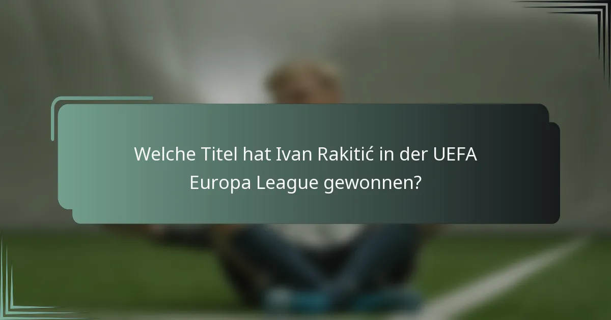 Welche Titel hat Ivan Rakitić in der UEFA Europa League gewonnen?