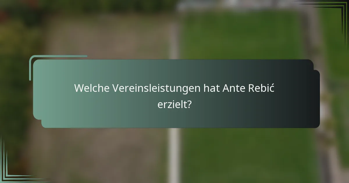 Welche Vereinsleistungen hat Ante Rebić erzielt?