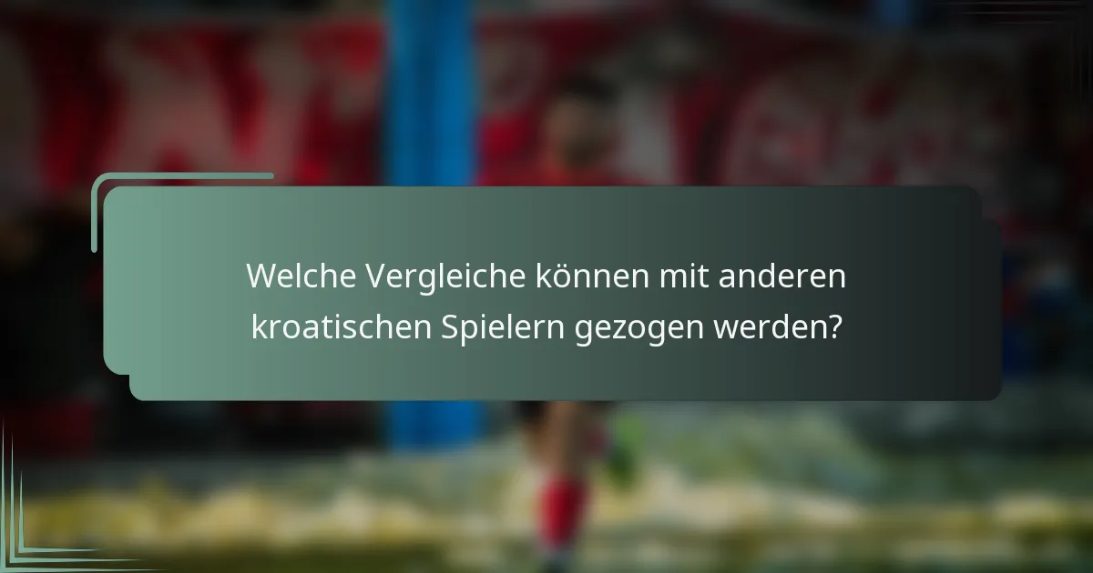 Welche Vergleiche können mit anderen kroatischen Spielern gezogen werden?