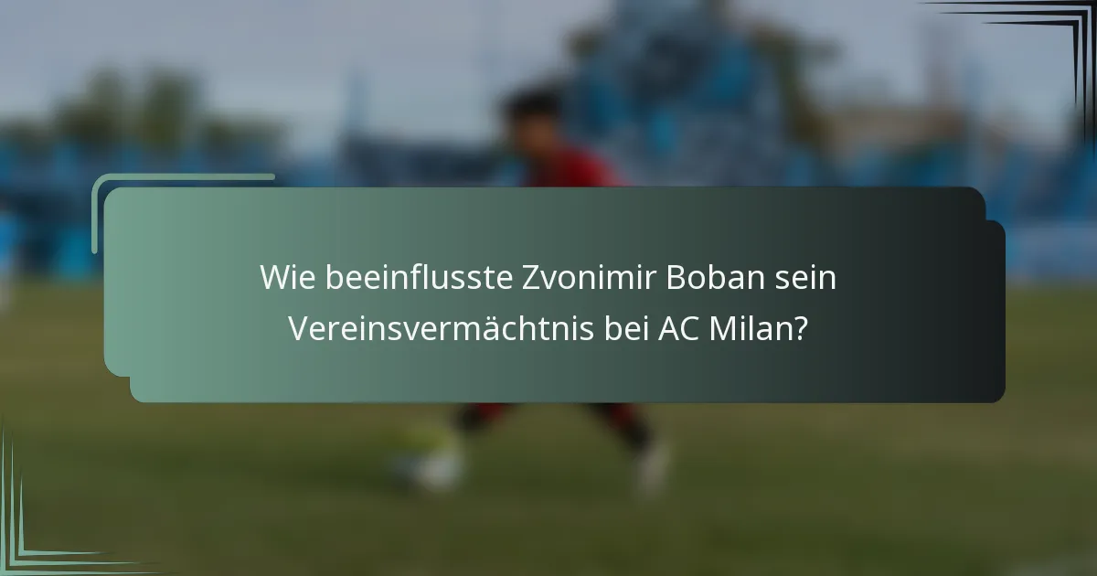 Wie beeinflusste Zvonimir Boban sein Vereinsvermächtnis bei AC Milan?