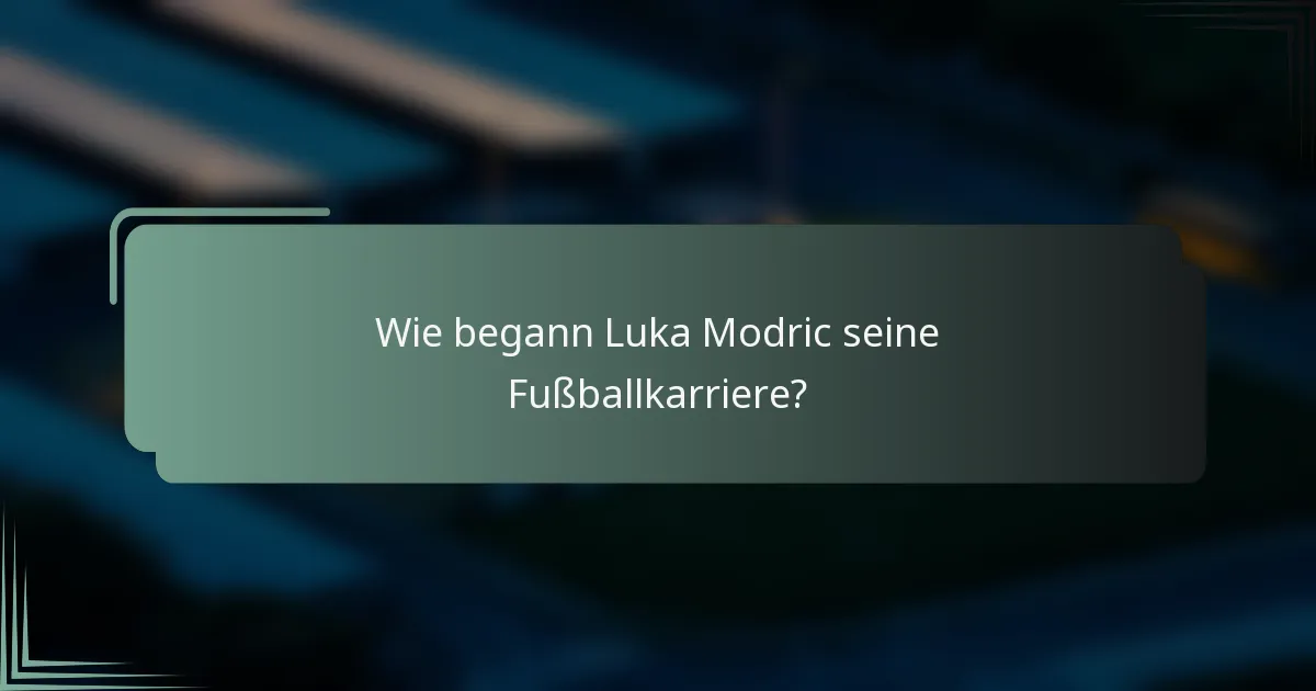 Wie begann Luka Modric seine Fußballkarriere?