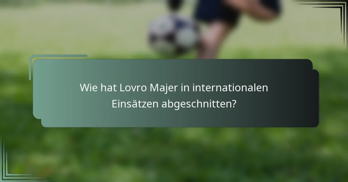 Wie hat Lovro Majer in internationalen Einsätzen abgeschnitten?
