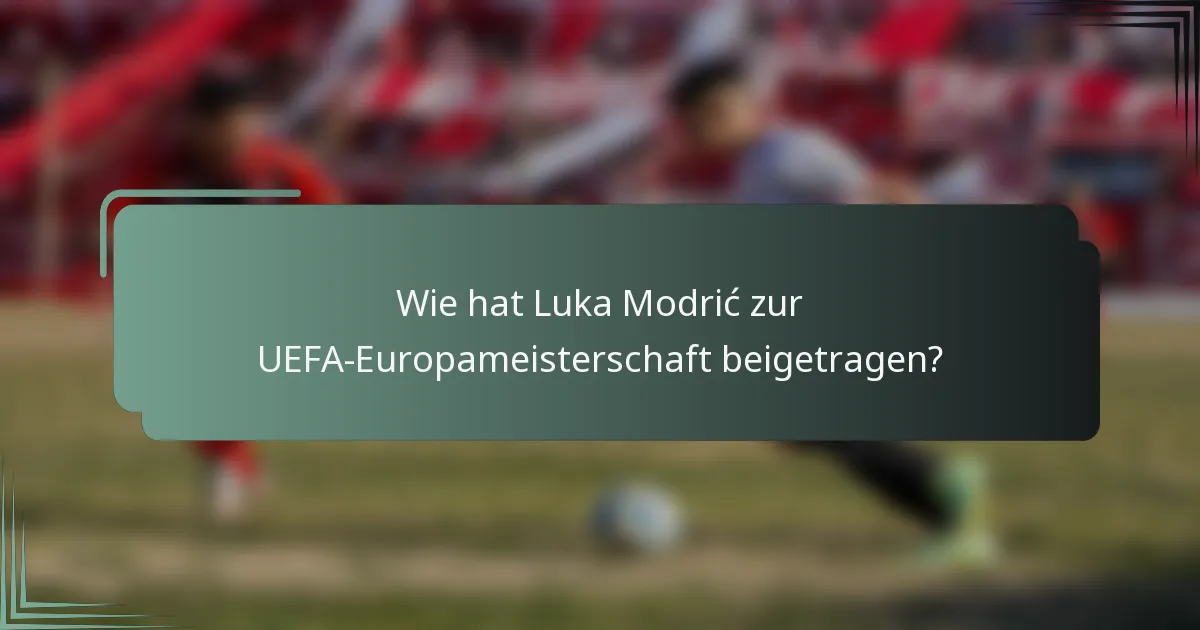 Wie hat Luka Modrić zur UEFA-Europameisterschaft beigetragen?