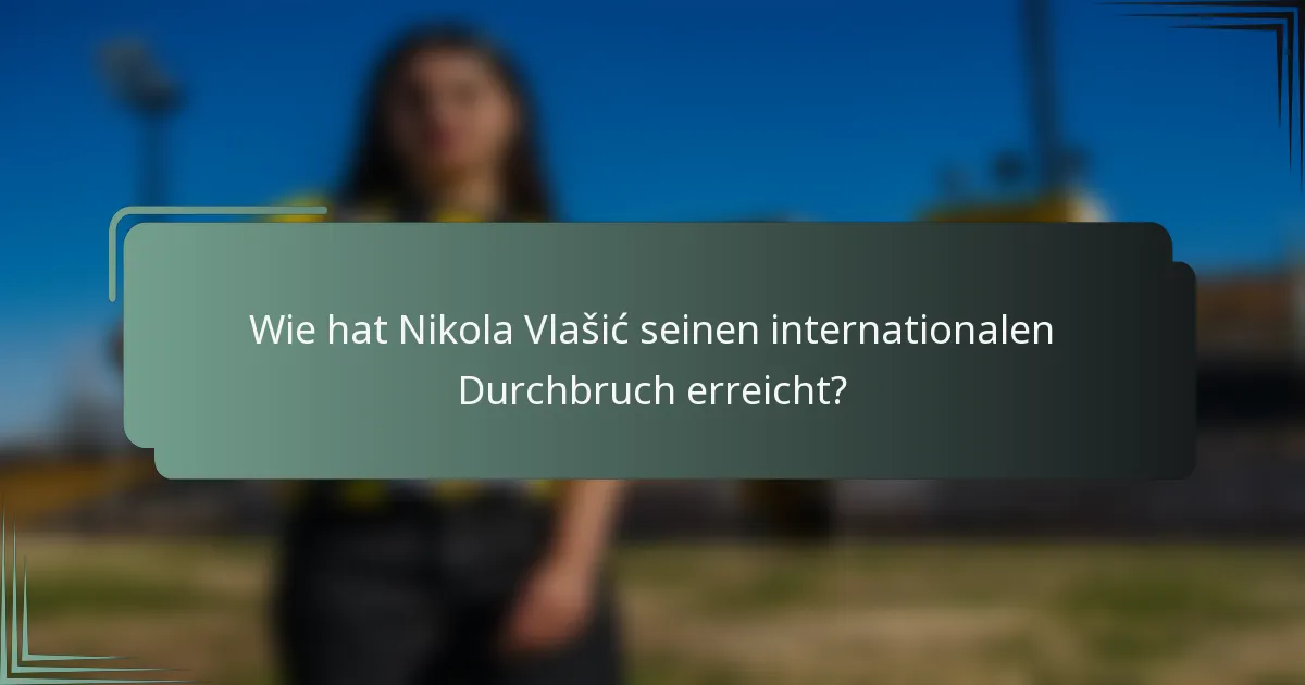 Wie hat Nikola Vlašić seinen internationalen Durchbruch erreicht?
