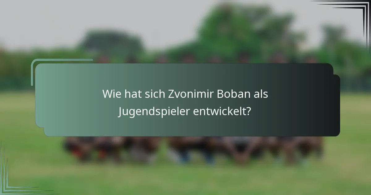 Wie hat sich Zvonimir Boban als Jugendspieler entwickelt?