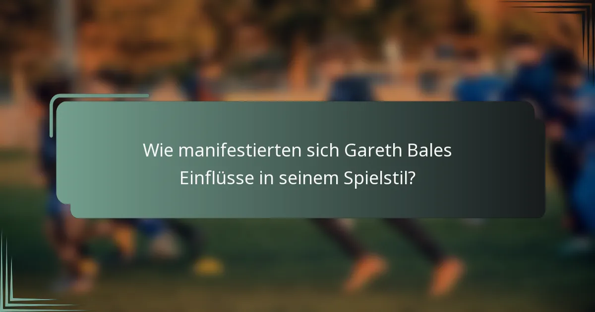 Wie manifestierten sich Gareth Bales Einflüsse in seinem Spielstil?