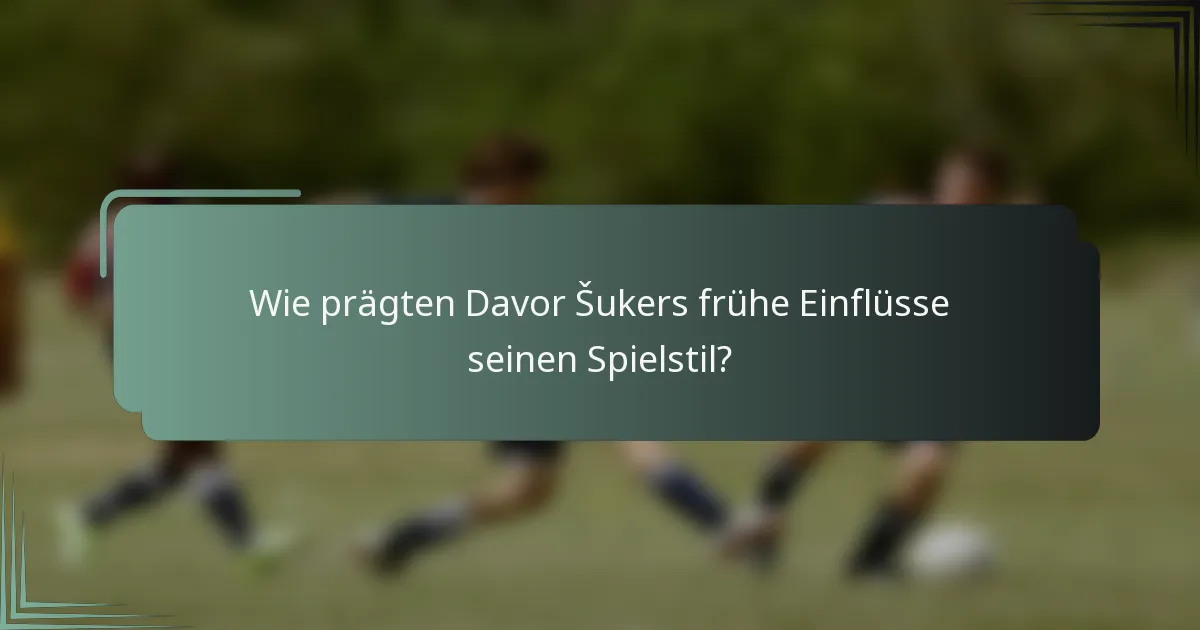Wie prägten Davor Šukers frühe Einflüsse seinen Spielstil?