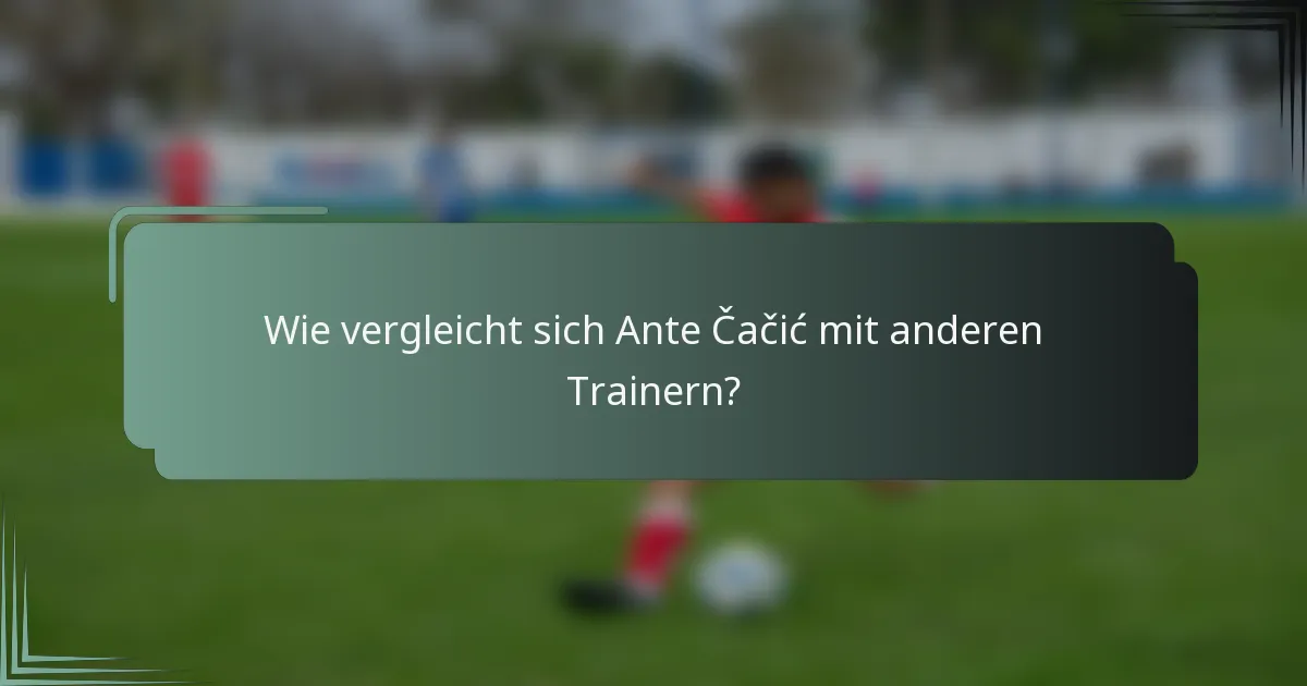 Wie vergleicht sich Ante Čačić mit anderen Trainern?