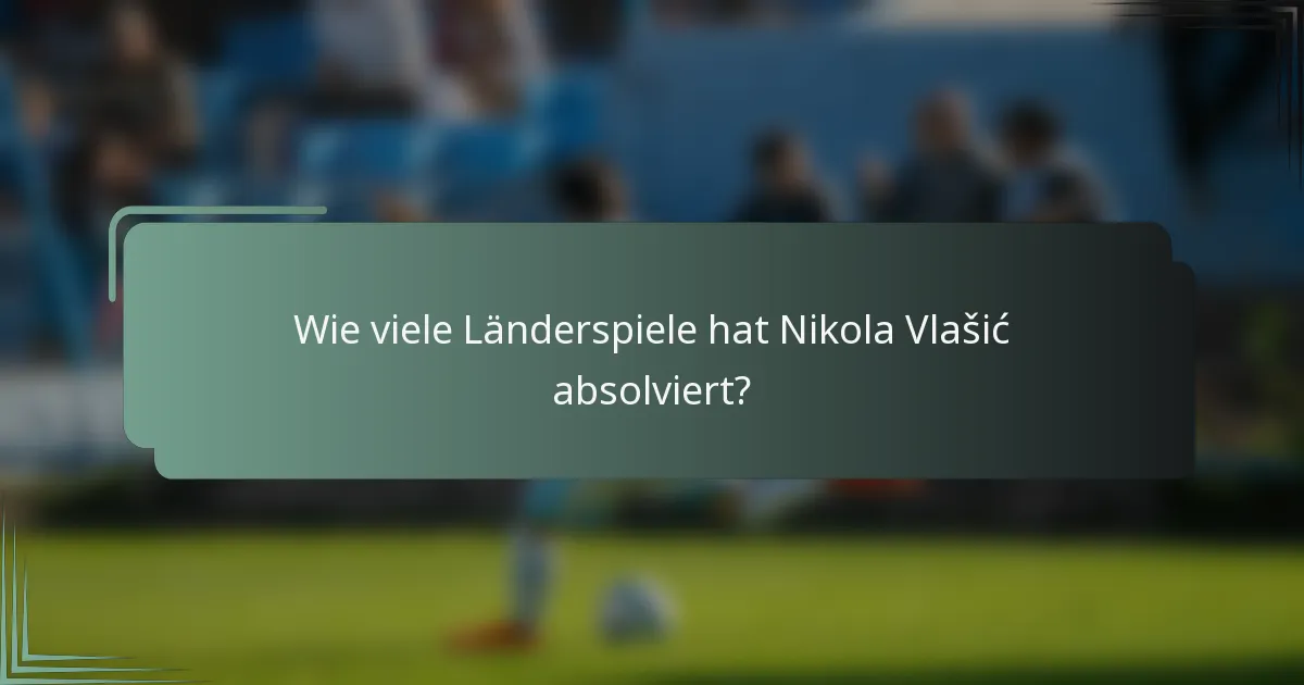 Wie viele Länderspiele hat Nikola Vlašić absolviert?